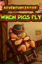 Adventurezator: When Pigs Fly