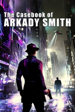 The Casebook of Arkady Smith